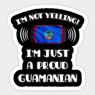 I'm Not Yelling I'm A Proud Guamanian - Gift for Guamanian With Roots From Guam Sticker